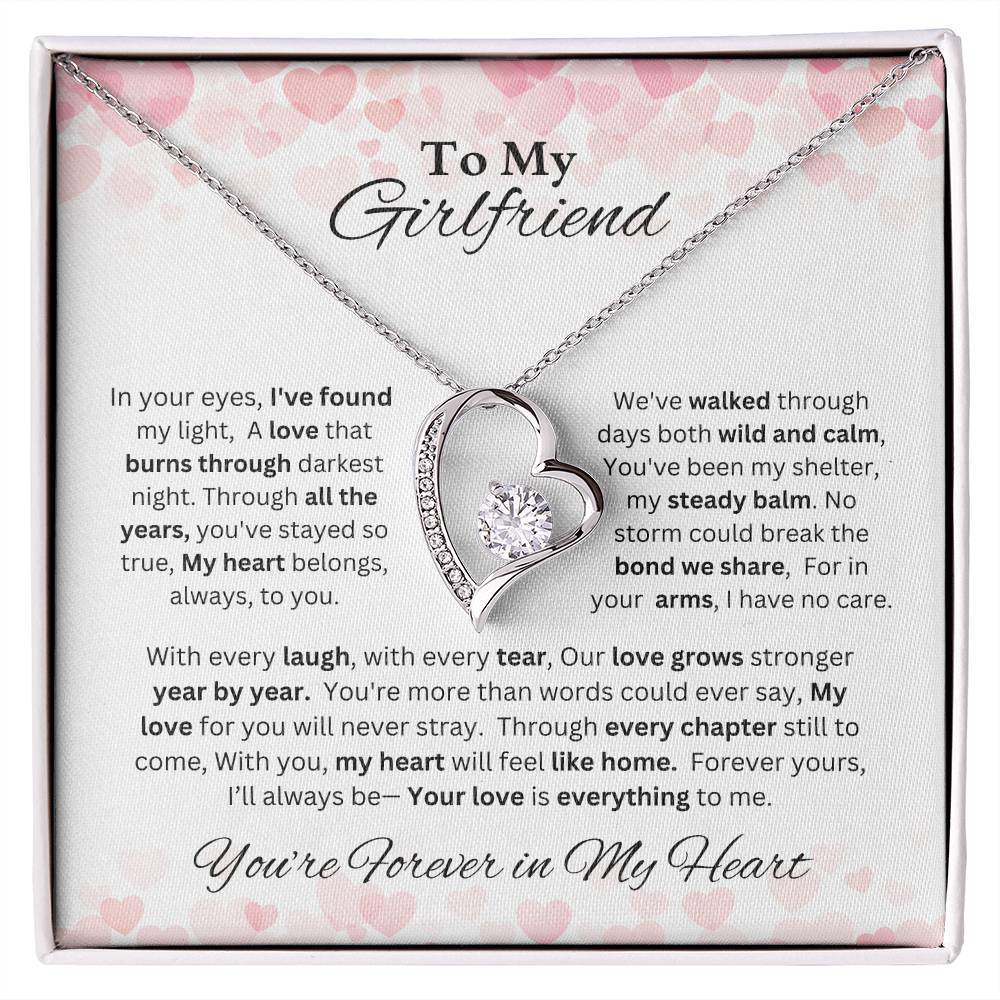 To My Girlfriend - In your eyes, I've found my light, A love that burns through darkest night. Through all the years, you've stayed so true, My heart belongs, always, to you.