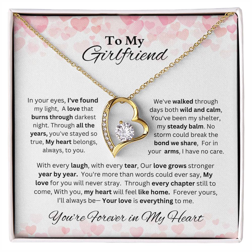 To My Girlfriend - In your eyes, I've found my light, A love that burns through darkest night. Through all the years, you've stayed so true, My heart belongs, always, to you.